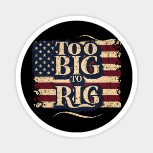 Too Big To Rig Trump Magnet